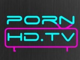PornHD.TV your PORN HDTV !